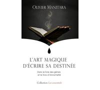 L'art magique d'écrire sa destinée Dans le livre des génies et le livre d'immortalité - Olivier Manitara - Essenia - cartonné - Essai