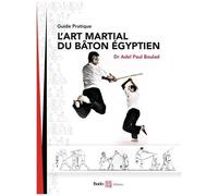 L'art Martial Du Bâton Égyptien - Guide Pratique