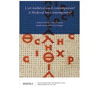 L'Art Medieval Est-Il Contemporain? / Is Medieval Art Contemporary?: Is Medieval Art Contemporary?