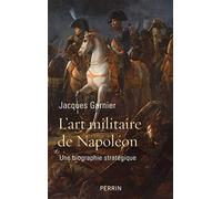 Jacques Garnier – L'art militaire de Napoléon – Une biographie stratégique – Broché