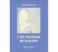 L'art mystique de la prière - Rudolph Berrouët - Diffusion Traditionnelles - broché - Essai