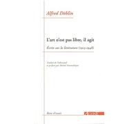 L'art N'est Pas Libre, Il Agit - Ecrits Sur La Littérature (1913-1948)