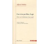 L'art N'est Pas Libre, Il Agit - Ecrits Sur La Littérature (1913-1948)