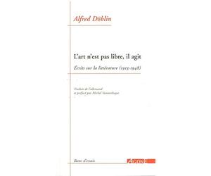 L'art n'est pas libre, il agit: Ecrits sur la littérature (1913-1948)