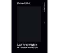 L'art nous précède: De Lascaux à Anselm Kiefer