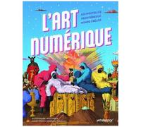 L'art Numérique - Les Nouvelles Frontières Du Monde Créatif