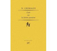 L'art Ou La Feinte Passion - Essai Sur L'expérience Esthétique