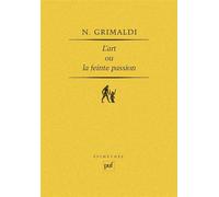 L'art ou la feinte passion - essai sur l'expérience esthétique - Nicolas Grimaldi - Puf - Livre