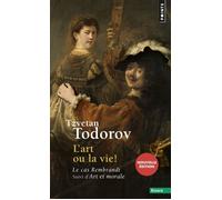 L'Art ou la Vie ! Le cas Rembrandt. Suivi d'Art et morale - Tzvetan Todorov - Points - Poche - Essai