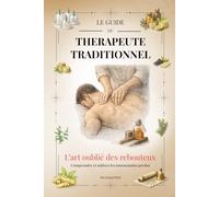 L'Art oublié des Rebouteux: Comprendre et utiliser les tournemains perdus