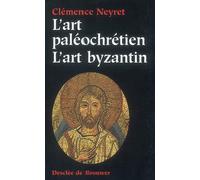 L'art paléochrétien - L'art byzantin - Clémence Neyret - Desclée De Brouwer - Livre