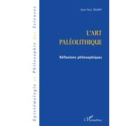 L'ART PALEOLITHIQUE Réflexions philosophiques - Jean-Paul Jouary - L'harmattan - broché - Essai