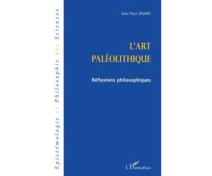 L'ART PALEOLITHIQUE Réflexions philosophiques - Jean-Paul Jouary - L'harmattan - broché - Essai