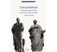 L'art paradoxal: Art d'aimer chez Ovide, art de vivre chez Sénèque