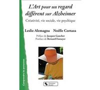 L'Art pour un regard différent sur Alzheimer Leslie Alemagna (Auteur), Noëlle Cortaza (Auteur), Jacques Gaucher (Préface)