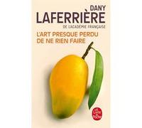 L'Art presque perdu de ne rien faire Dany Laferrière (Auteur)