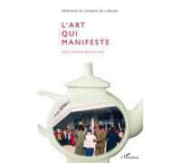 L'art qui manifeste - Anne Larue - L'harmattan - broché - Revue