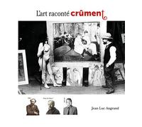 L'art raconté crument - Jean-Luc Angrand - Productions Jean Luc Angrand - broché - Essai