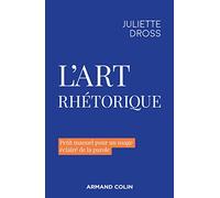 L'art rhétorique: Petit manuel pour un usage éclairé de la parole
