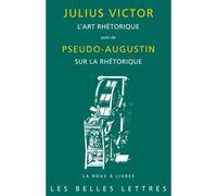 L'Art rhétorique Suivi de Pseudo-Augustin, Sur la rhétorique - Julius Victor - Belles Lettres - broché - Etude