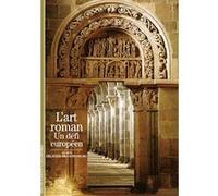 Alain Erlande-Brandenburg – L'Art roman : Un défi européen – Gallimard