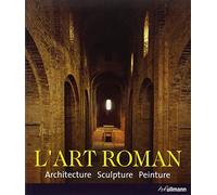 L'art Roman: Architecture, sculpture, peinture