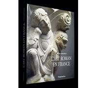 L'Art roman en France : Architecture - Sculpture - Peinture