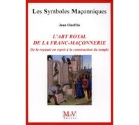 L'art royal de la franc-maçonnerie: De la royauté en esprit à la construction du temple n°54