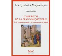 L'art royal de la franc-maçonnerie De la royauté en esprit à la construction du temple n°54 - Jean Onofrio - La Maison De Vie - broché - Essai