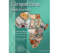 L'art Rupestre D'afrique - Actes Du Colloque, Paris, Janvier 2014