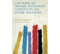 L'art Russe Ses Origines, Ses Éléments Constitutifs, Son Apogée, Son Avenir (1877)