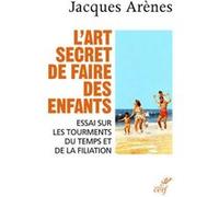 L'art secret de faire des enfants Jacques Arènes (Auteur)