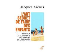 L'art secret de faire des enfants - Jacques Arènes - Cerf - broché - Essai