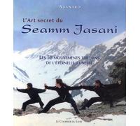 L'art Secret Du Seamm-Jasani - Les 58 Mouvements Tibétains De L'éternelle Jeunesse