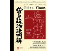 L'art sublime et ultime des points vitaux - Seiko Fujita - Budo Eds - relié - Guide