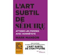 Mark Manson – L'art subtil de séduire – Attirer les femmes avec honnêteté – Groupe Eyrolles