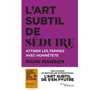 Mark Manson – L'art subtil de séduire – Attirer les femmes avec honnêteté – Groupe Eyrolles