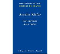 L'art survivra a ses ruines - Anselm Kiefer - Collège de france - broché - Monographie