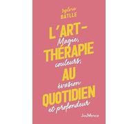 L'art-thérapie au quotidien: Magie, couleurs, évasion et profondeur