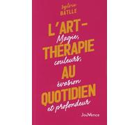 L'art-Thérapie Au Quotidien - Magie, Couleurs, Évasion Et Profondeur