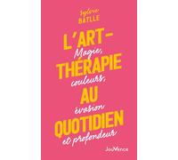 L'art-thérapie au quotidien Magie, couleurs, évasion et profondeur - Sylvie Batlle - Jouvence - broché - Guide