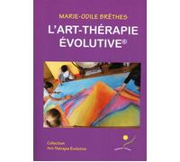 L'art-thérapie évolutive - Marie-Odile Brêthes - Oriane Eds - broché - Guide