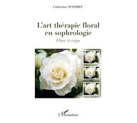 L'art thérapie floral en sophrologie – Flore et corps – L'Harmattan