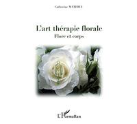 L'art thérapie florale: Flore et corps