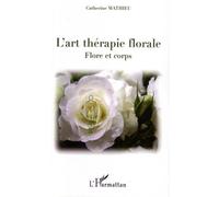 L'art thérapie florale Flore et corps - Catherine Mathieu - L'harmattan - broché - Essai