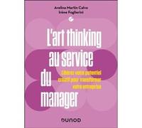 L'art Thinking Au Service Du Manager - Libérez Votre Potentiel Créatif Pour Transformer Votre Entreprise