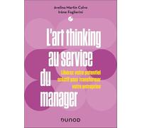 L'art thinking au service du manager: Libérez votre potentiel créatif pour transformer votre entreprise