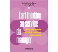 L'art thinking au service du manager Libérez votre potentiel créatif pour transformer votre entreprise - Avelina Martin Calvo - Dunod - broché - Guide