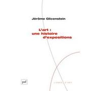 L'art : une histoire d'expositions Jérôme Glicenstein (Auteur)