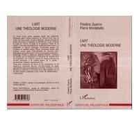 L'art, une théologie moderne Frédéric Guerrin (Auteur), Pierre Montebello (Auteur)